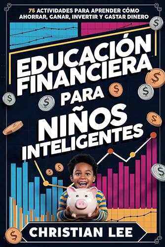 Educación Financiera para Niños Inteligentes: 75 Actividades para Aprender Cómo Ahorrar, Ganar, Invertir y Gastar Dinero (Money Wise Kids (Niños Que Saben de Dinero))