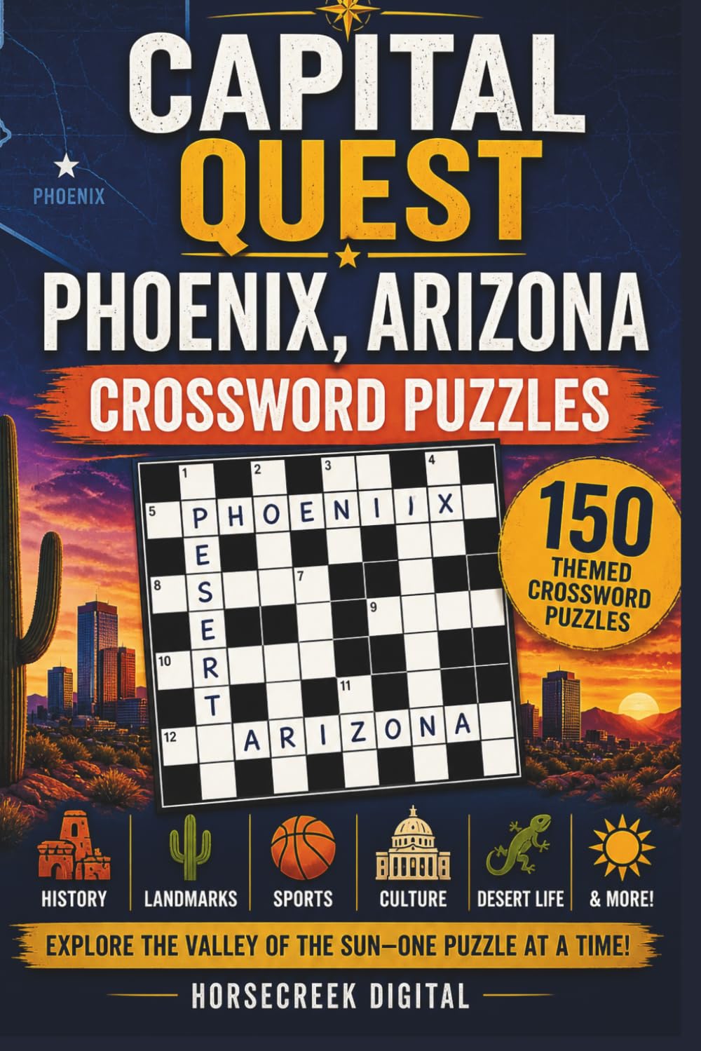 Capital Quest: Phoenix, Arizona Crossword Puzzles: 150 Themed Crossword Puzzles About Phoenix’s History, Culture, Sports, Landmarks, and Desert Life