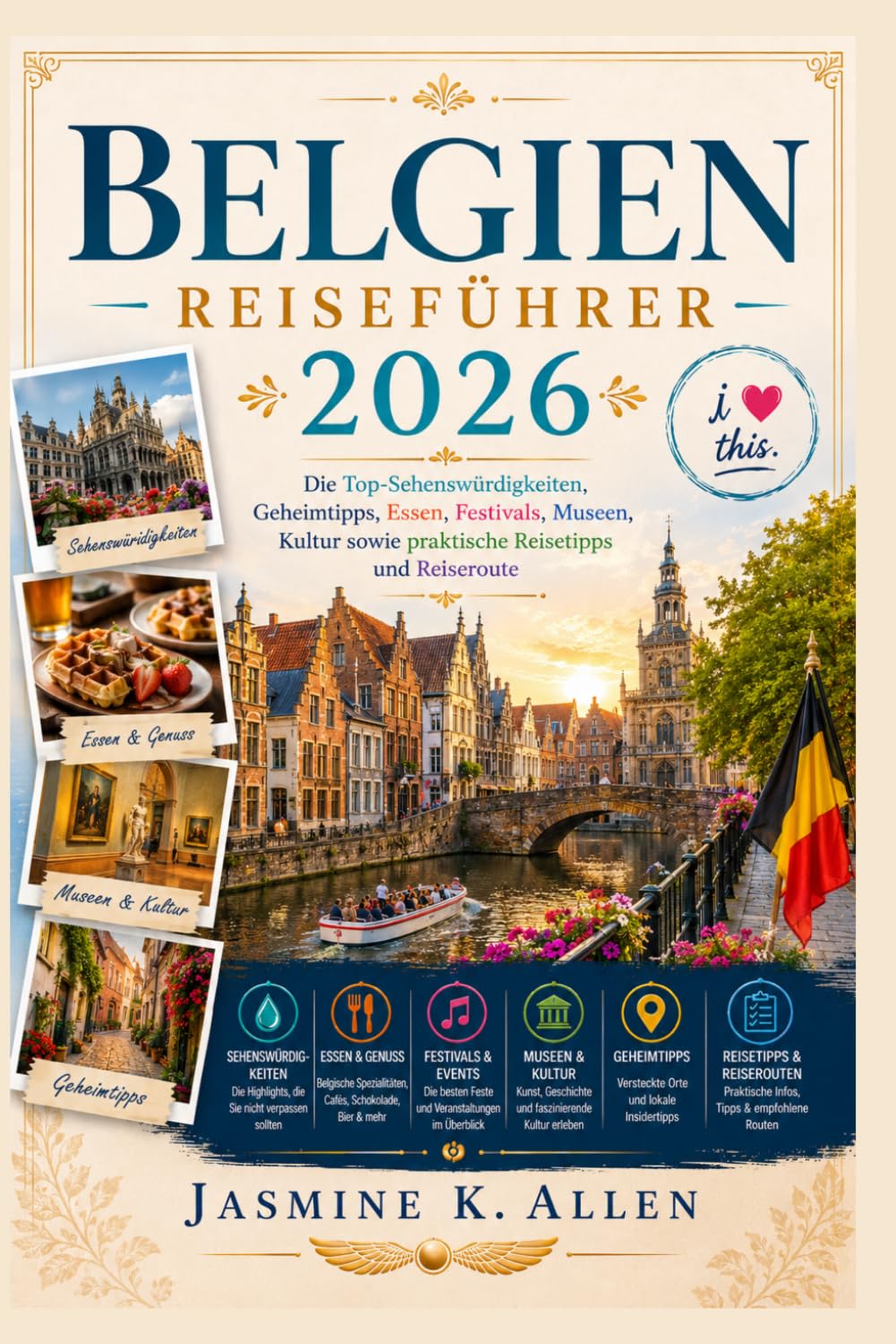 BELGIEN REISEFÜHRER 2026: Die Top Sehenswürdigkeiten, Geheimtipps, Essen, Festivals, Museen, Kultur Sowie Praktische Reisetipps Und Reiseroute