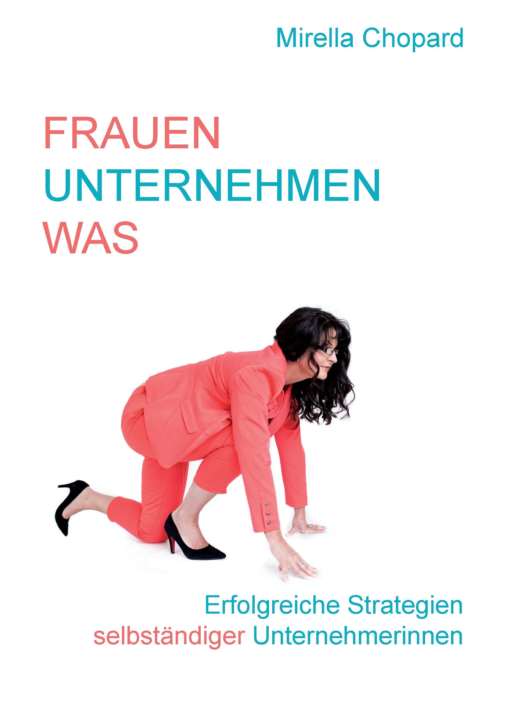 Frauen unternehmen was: Portraits selbständiger Unternehmerinnen (German Edition)