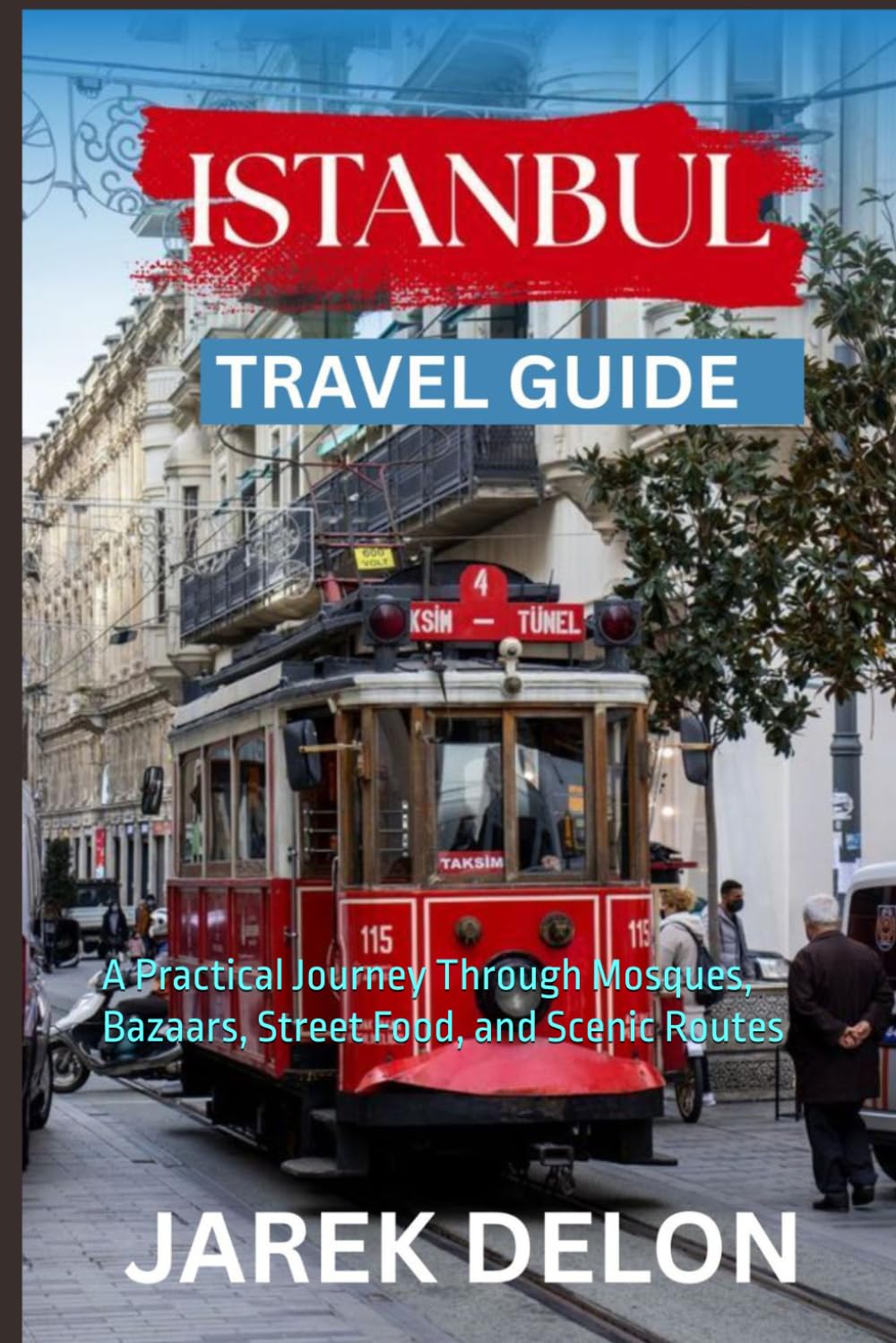 ISTANBUL TRAVEL GUIDE 2026: A Practical Journey Through Mosques, Bazaars, Street Food, and Scenic Routes