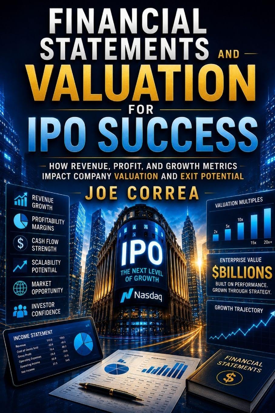 Financial Statements and Valuation for IPO Success: How Revenue, Profit, and Growth Metrics Impact Company Valuation and Exit Potential: 3 (The IPO & Wealth Creation Mastery)