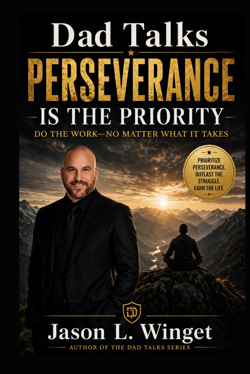 Dad Talks: Perseverance Is the Priority Do the Work—No Matter What It Takes