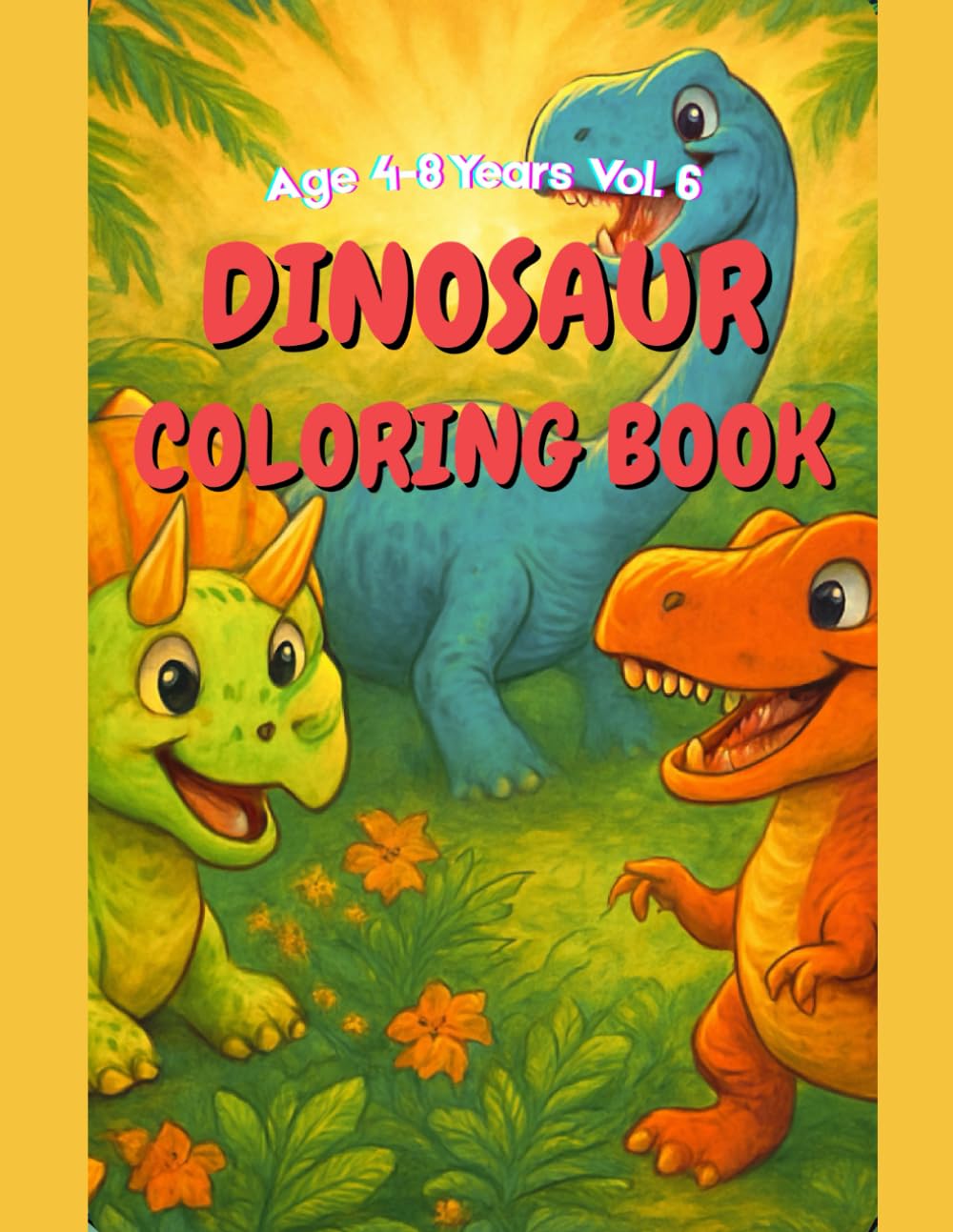 Cute Dinosaurs Coloring Book Vol. 6 (Cute Dinosaurs Coloring Book – Ages 4–8)
