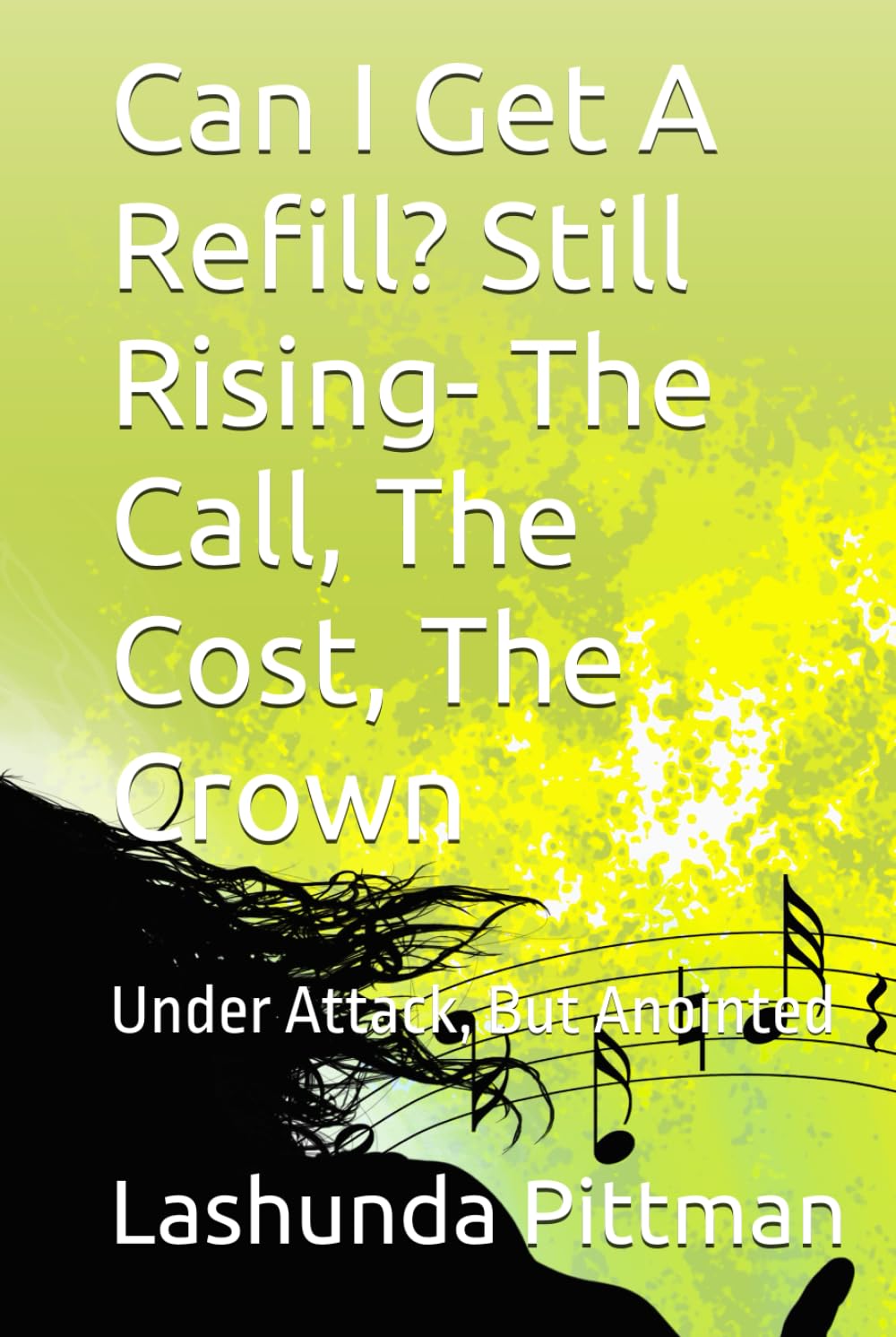 Can I Get A Refill? Still Rising- The Call, The Cost, The Crown: Under Attack, But Anointed (The Refill Journal Series)