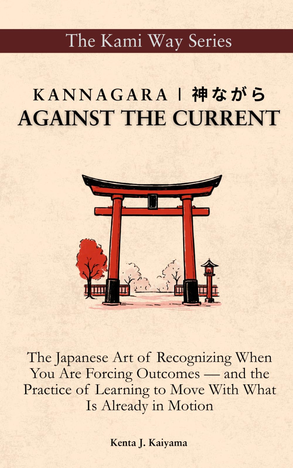Kannagara | 神ながら: AGAINST THE CURRENT: The Japanese Art of Recognizing When You Are Forcing Outcomes — and the Practice of Learning to Move With What Is Already in Motion