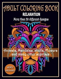 ADULT COLORING BOOK, Relaxation, More than 50 DIFFERENT DESIGNS,Animals, Mandalas, skulls, Flowers and many other suprises: New best of many coloring ... gift for men, Women, girl,mom,dad,friend