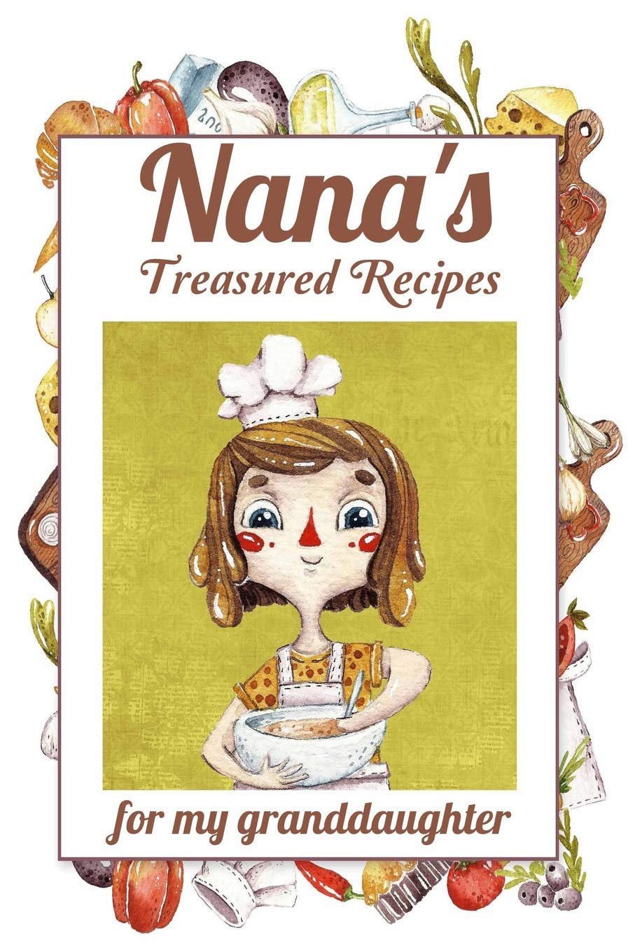Nana's Treasured Recipes For My Granddaughter: Heirloom Recipe Gift From Nana - Blank Recipe Memory Book