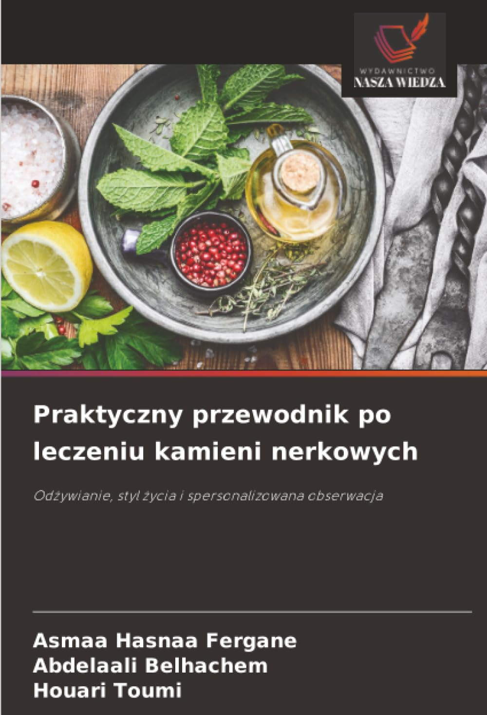 Praktyczny przewodnik po leczeniu kamieni nerkowych: Odżywianie, styl życia i spersonalizowana obserwacja: Od¿ywianie, styl ¿ycia i spersonalizowana obserwacja