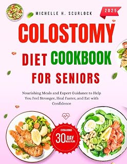 COLOSTOMY DIET COOKBOOK FOR SENIORS.: Nourishing meals and Expert Guidance to Help you feel stronger, Heal faster, and Eat with Confidence.