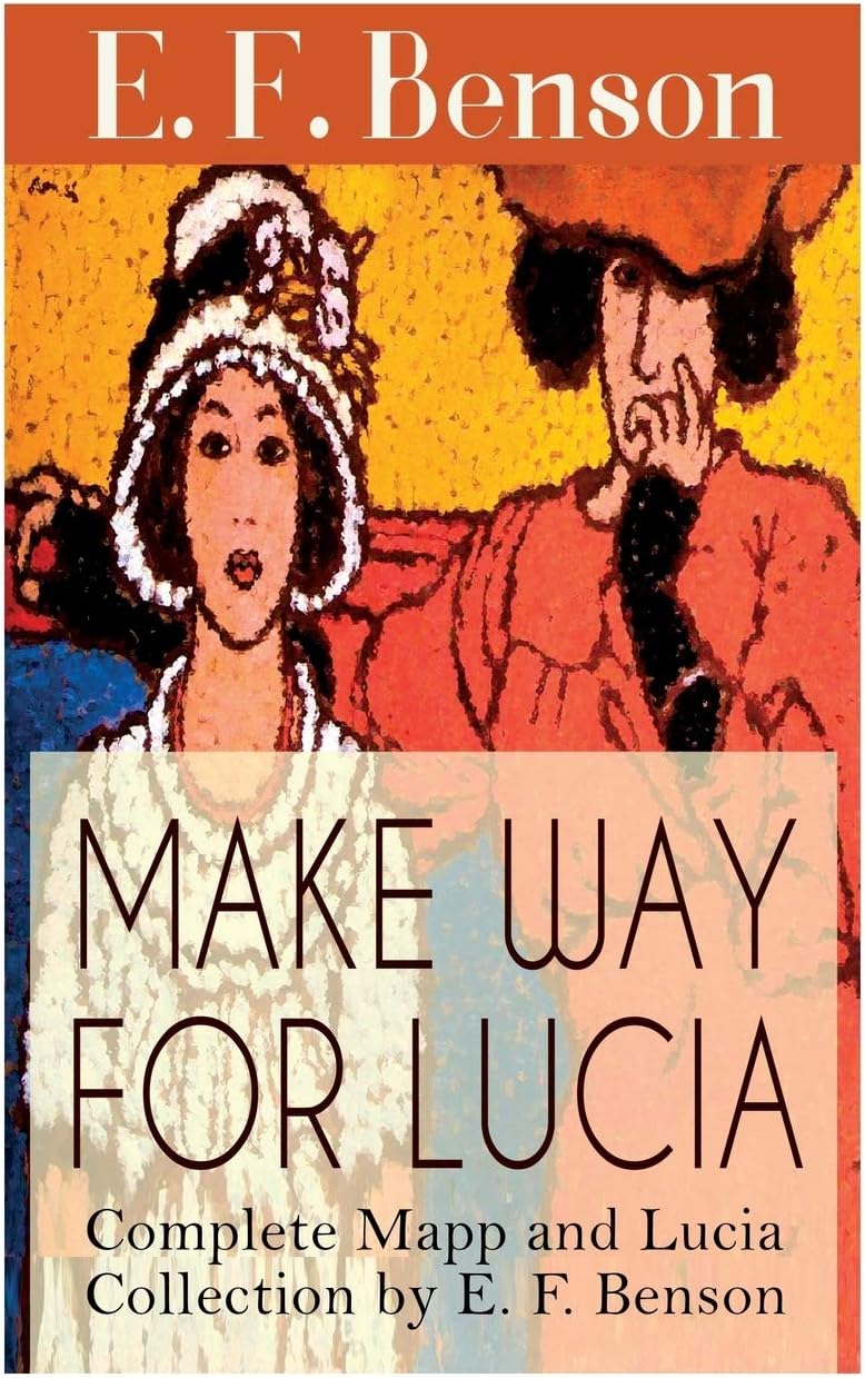 MAKE WAY FOR LUCIA - Complete Mapp and Lucia Series (6 Novels & 2 Short Stories): Queen Lucia, Miss Mapp, Lucia in London, Mapp and Lucia, Lucia's Progress ... Male Impersonator and Desirable Residences