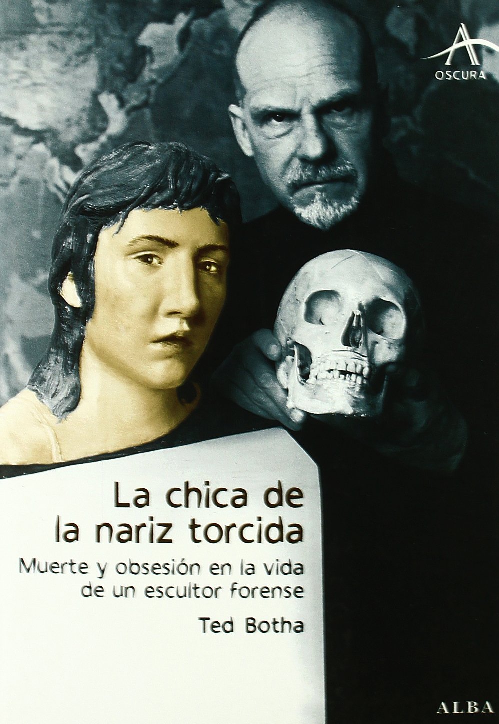 La chica de la nariz torcida: Muerte y obsesión en la vida de un escultor forense (Oscura)