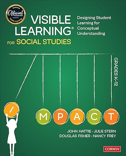 Visible Learning for Social Studies, Grades K-12: Designing Student Learning for Conceptual Understanding (Corwin Teaching Essentials)