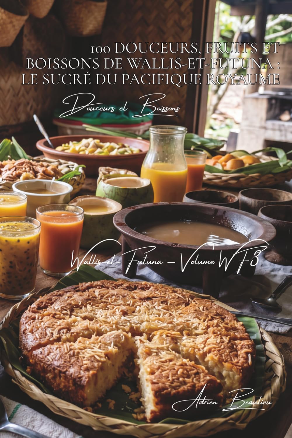 100 douceurs, fruits et boissons de Wallis-et-Futuna (La France des Cinq Océans - La Cuisine de Wallis-et-Futuna)