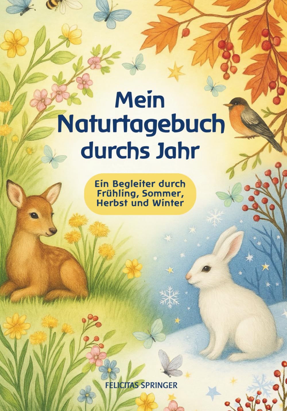 Mein Naturtagebuch durchs Jahr: Ein Begleiter durch Frühling, Sommer, Herbst und Winter für Kinder ab 5 Jahren