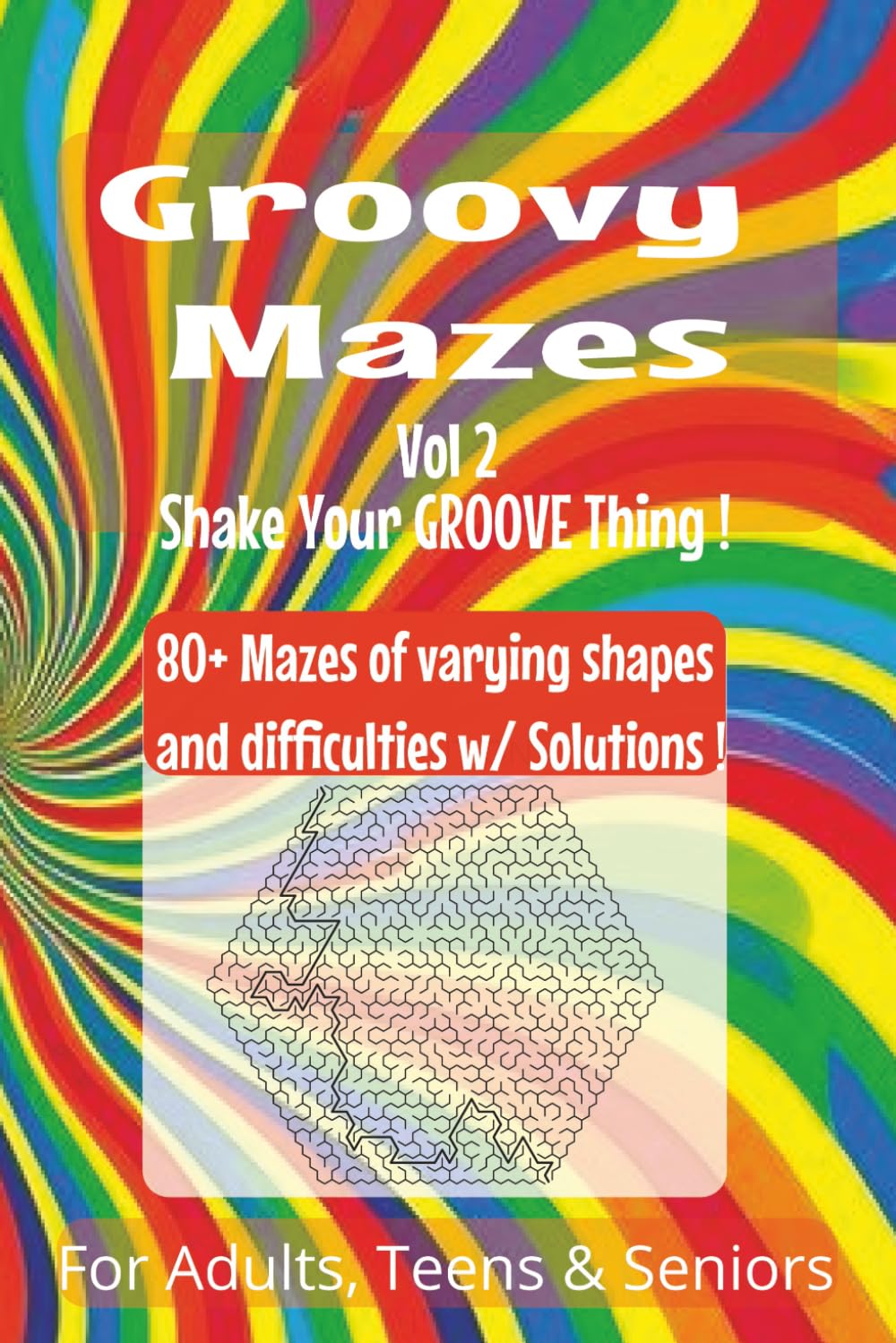 Groovy Mazes, Vol. 2: A Fun and Challenging Maze Puzzle Book for Teens, Adults, and Seniors – 80+ Groovy Mazes of All Shapes and Difficulty Levels, 6x9 Brain Game to Keep Your Mind Sharp