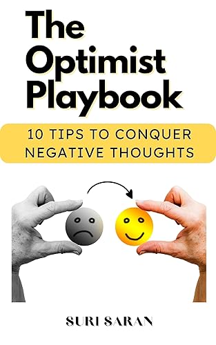 The Optimist Playbook 10 Tips to Overcome Negative Thoughts A Practical Self Help Book to challenge negative thinking to cultivate a Positive Mindset