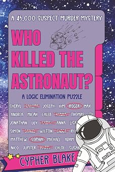 Who Killed the Astronaut? A 45,000 Suspect Murder Mystery Search & Solve Mysteries