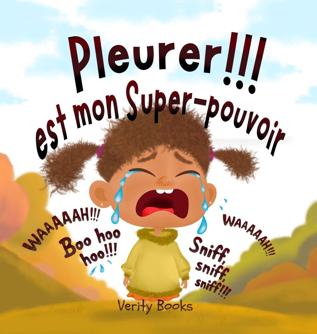 Pleurer!!! est mon Super-pouvoir: Laisser sortir mes émotions lourdes pour des émotions nouvelles et heureuses.