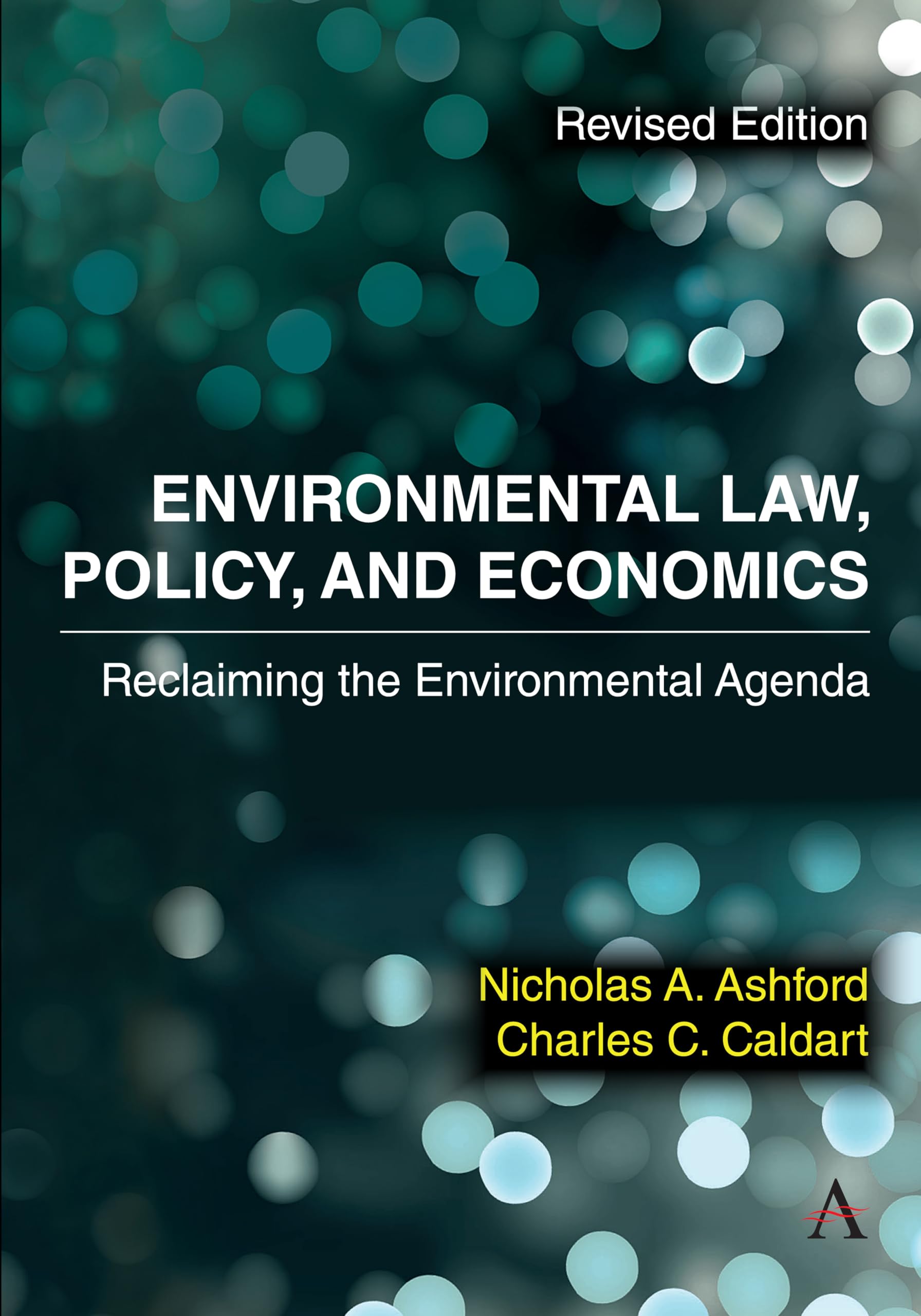 Environmental Law, Policy, and Economics: Reclaiming the Environmental Agenda - Revised Edition: 1 (Anthem Environment and Sustainability Initiative, 1)