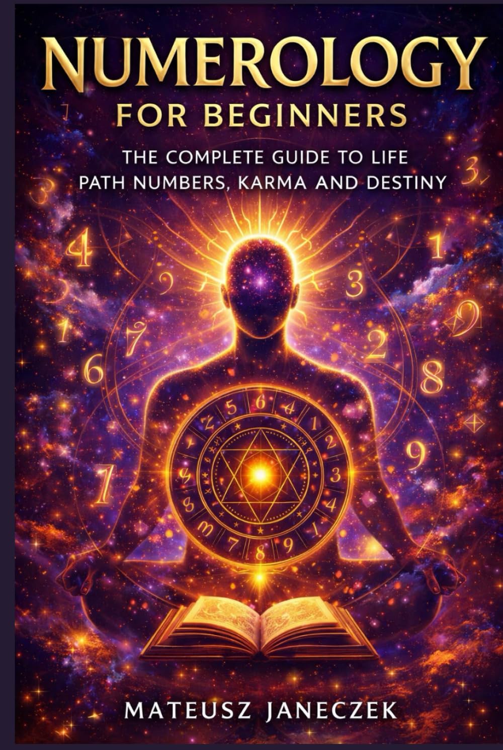 Numerology for Beginners – The Complete Guide to Life Path Numbers, Karma and Destiny (Symbolic Insight Path: Divination and Interpretation)