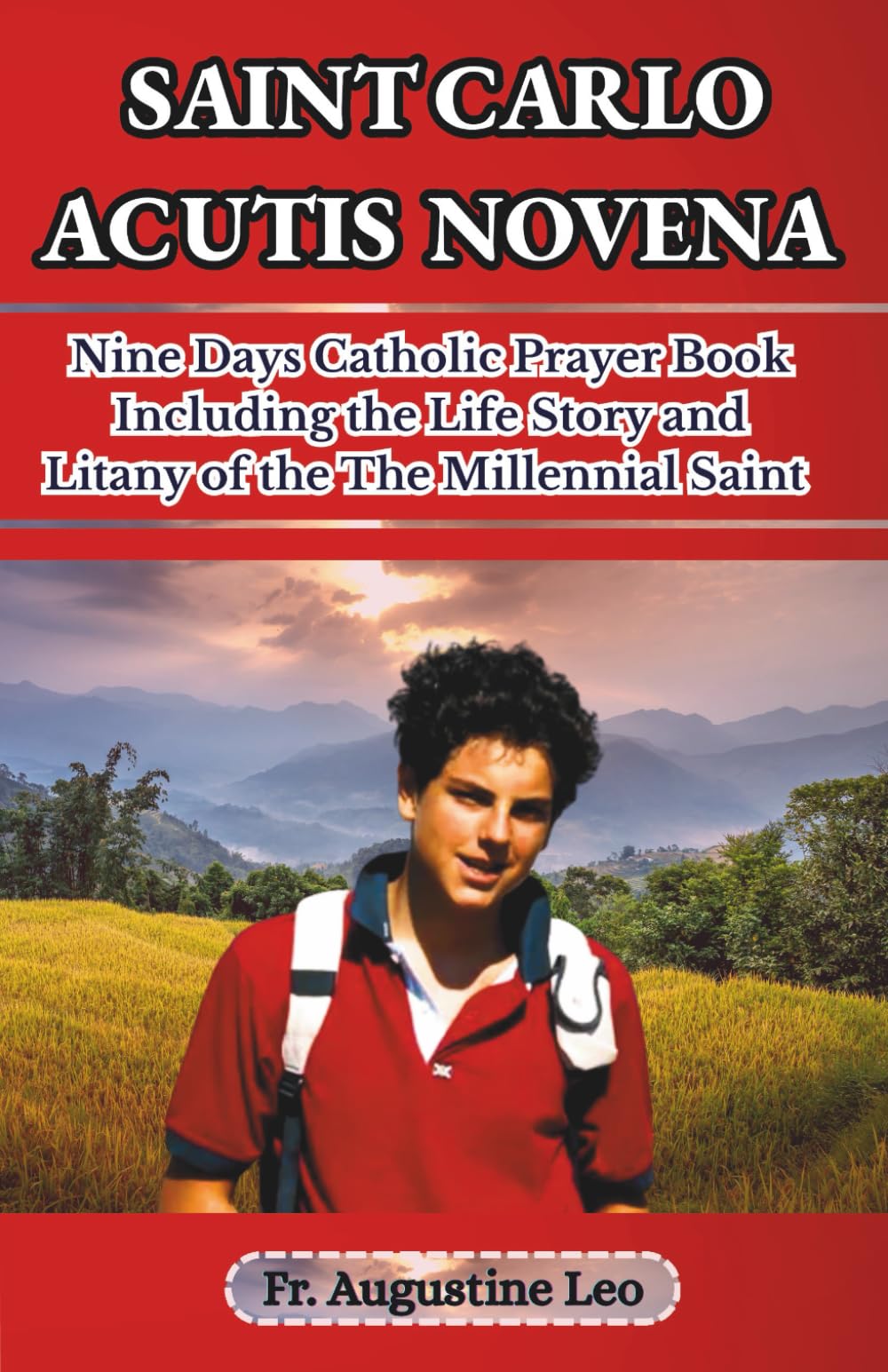 SAINT CARLO ACUTIS NOVENA: Nine Days Catholic Prayer Book Including the Life Story and Litany of The Millenial Saint (Catholic Novenas and Prayers for Healing, Hope, and Peace)