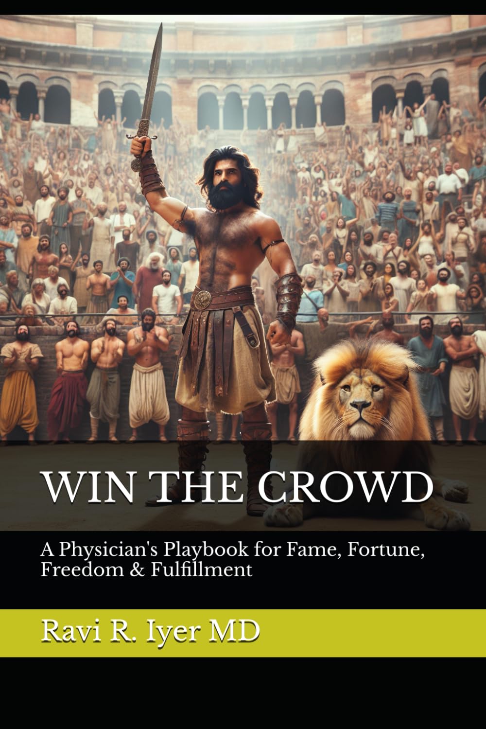 WIN THE CROWD: A Physician's Playbook for Fame, Fortune, Freedom & Fulfillment