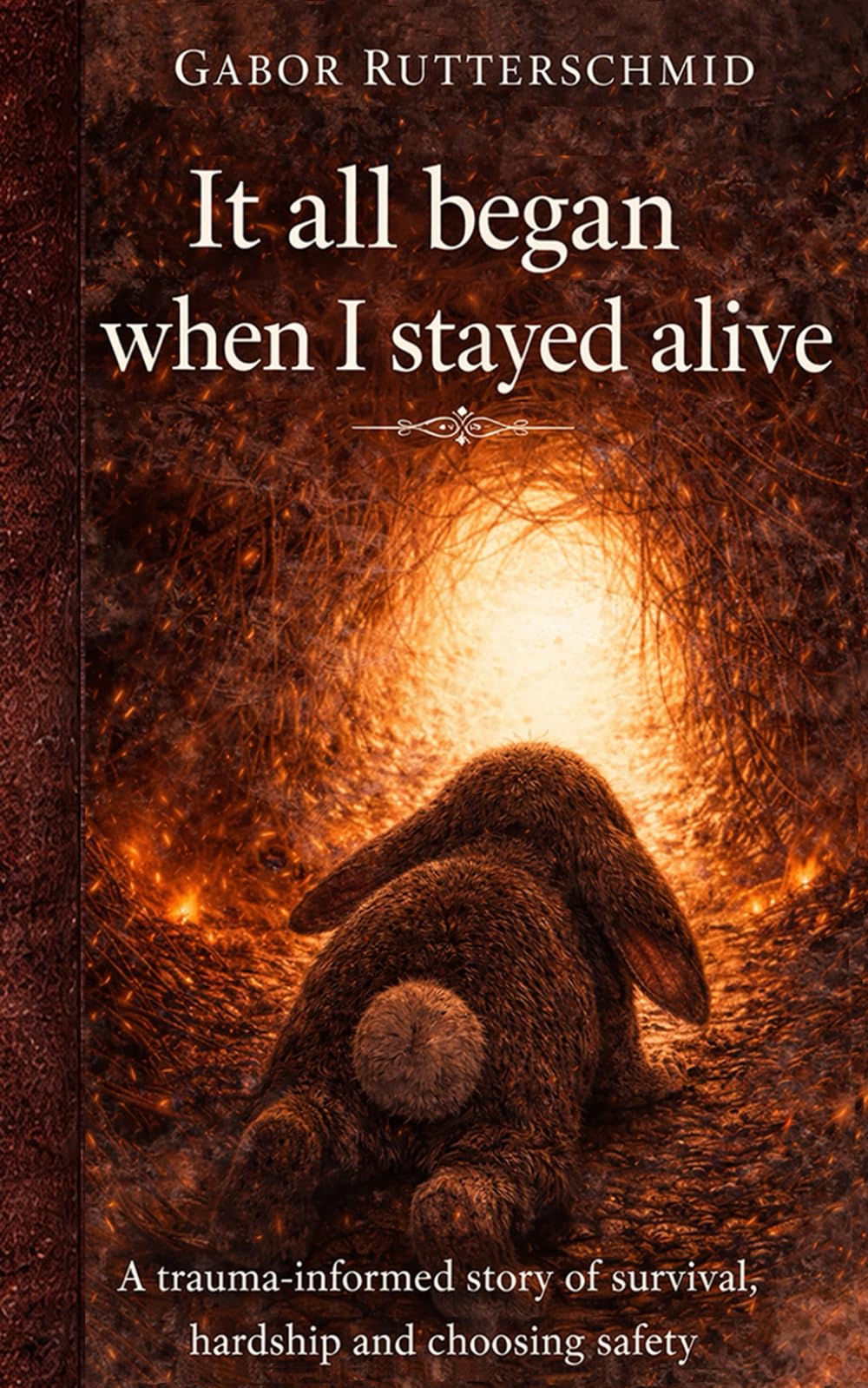 It All Began When I Stayed Alive: A trauma-informed story of survival, hardship and choosing safety