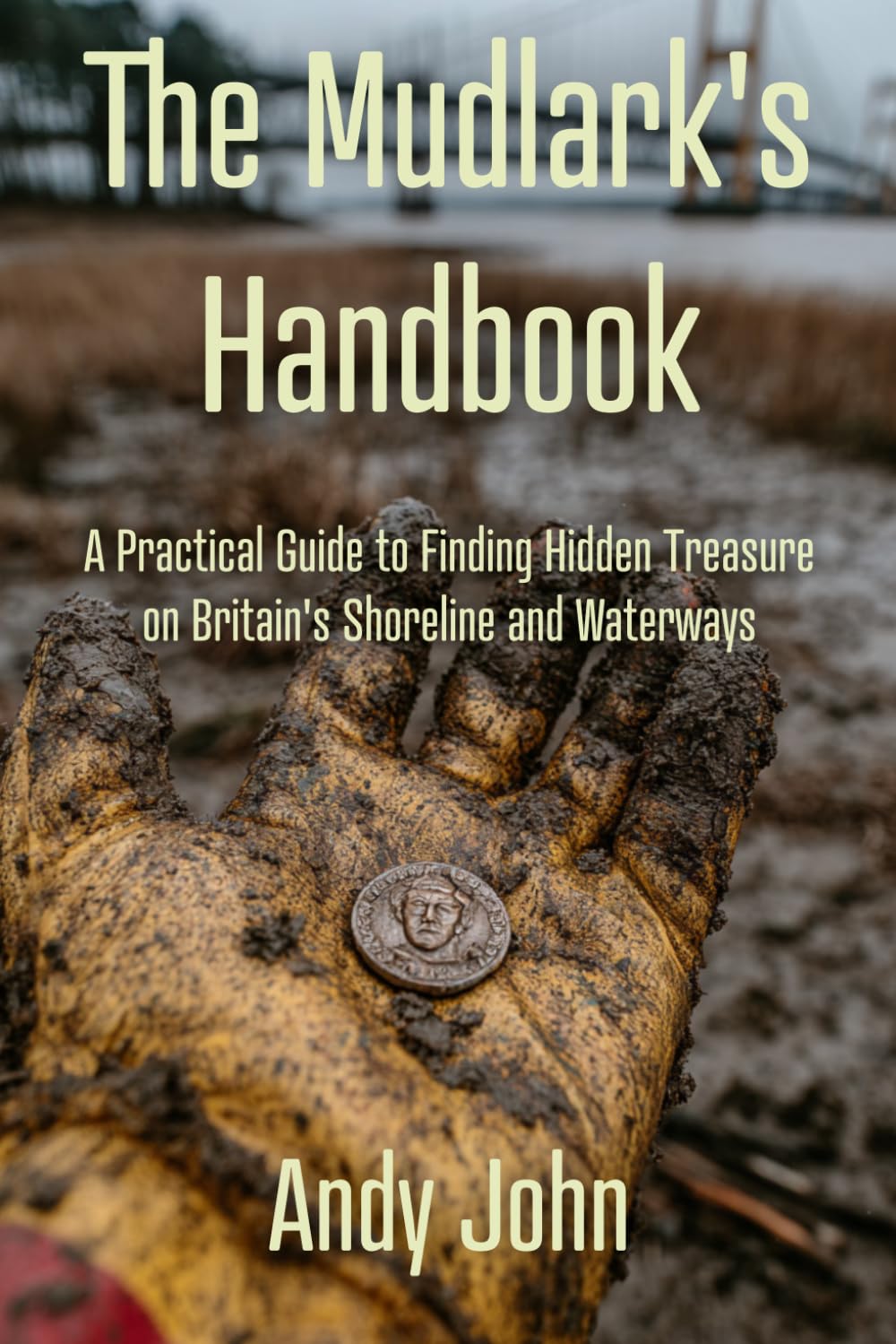 The Mudlark’s Handbook: A Practical Guide to Finding Hidden Treasure on Britain’s Shoreline and Waterways