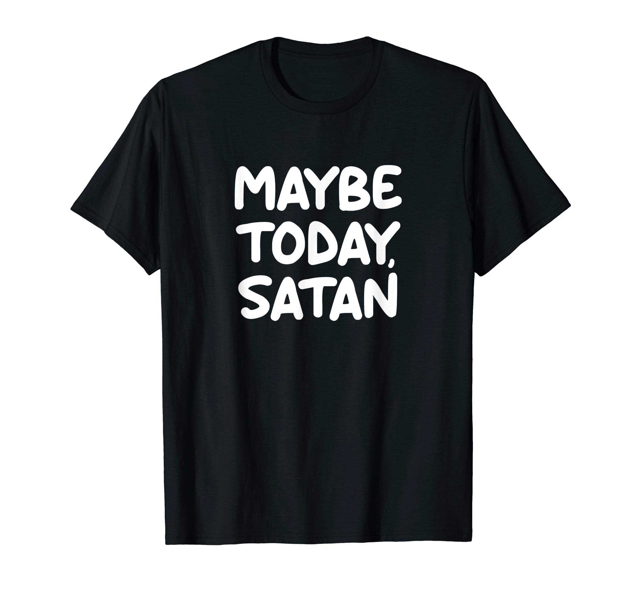 Funny, Maybe Today Satan, Joke Sarcastic Family T-ShirtOEKO-TEX STANDARD 100