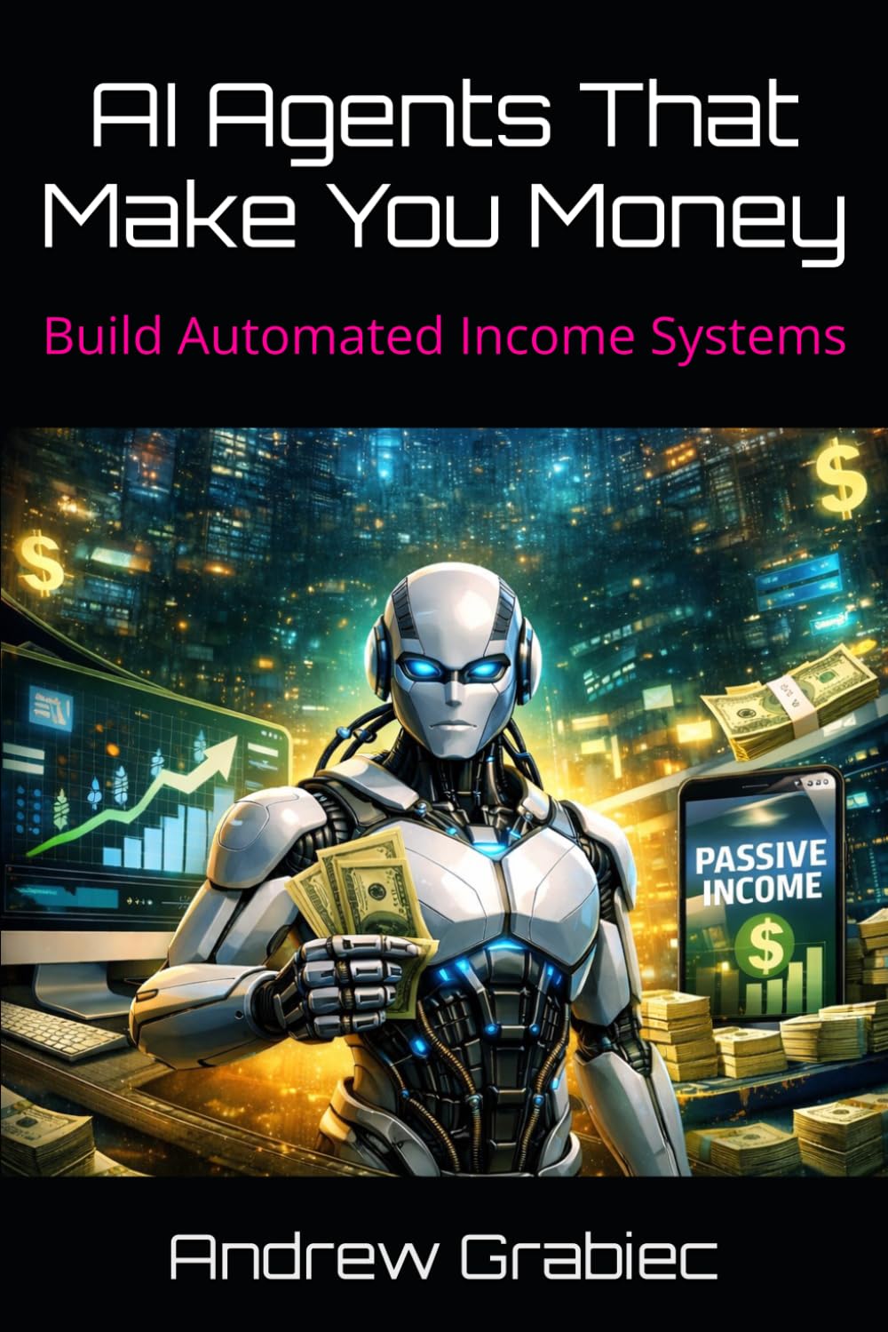 AI Agents That Make You Money: Build Automated Income Systems