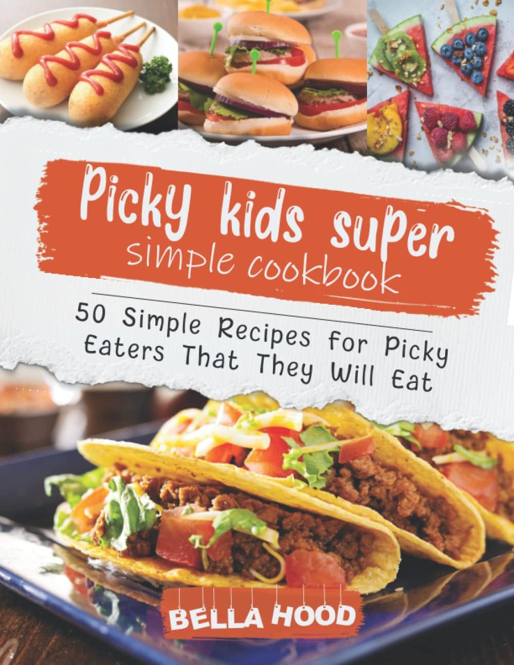 Picky Kids Super Simple Cookbook: 50 Simple Recipes for Picky Eaters That They Will Eat