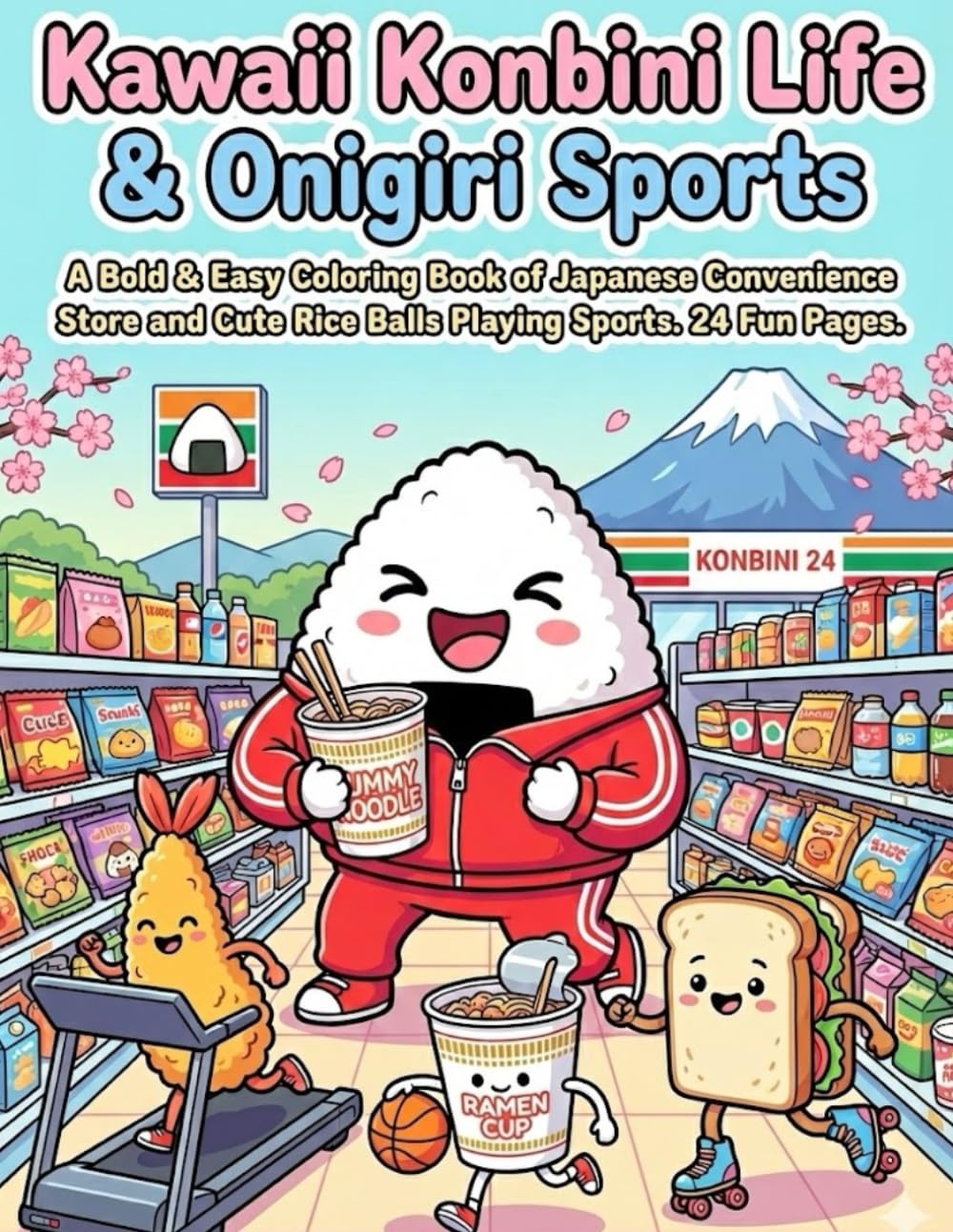 Kawaii Konbini Life & Onigiri Sports: A Bold & Easy Coloring Book of Japanese Convenience Store Food and Cute Rice Balls Playing Sports. 24 Fun Pages.