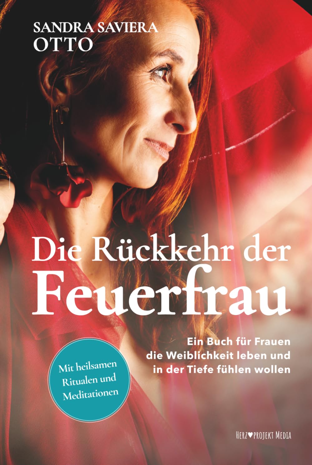 Die Rückkehr der Feuerfrau: Ein Buch für Frauen die Weiblichkeit leben und in der Tiefe fühlen wollen