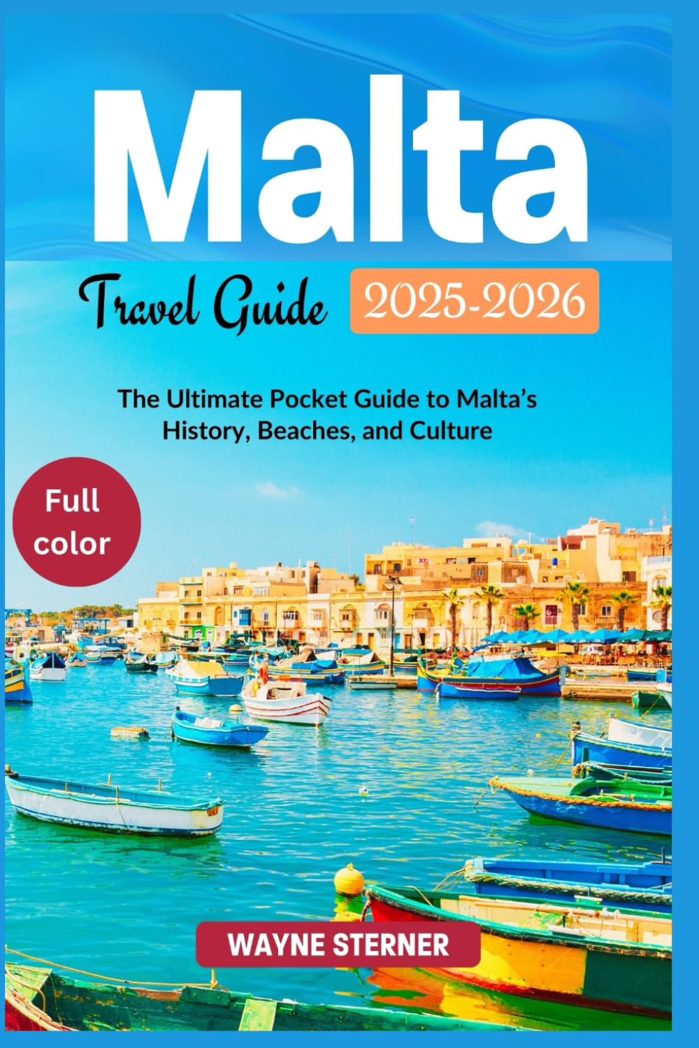 Malta Travel Guide 2025-2026 Edition (Full-color): The Ultimate Pocket Guide to Malta’s History, Beaches, and Culture (World Wanderer's Guides)