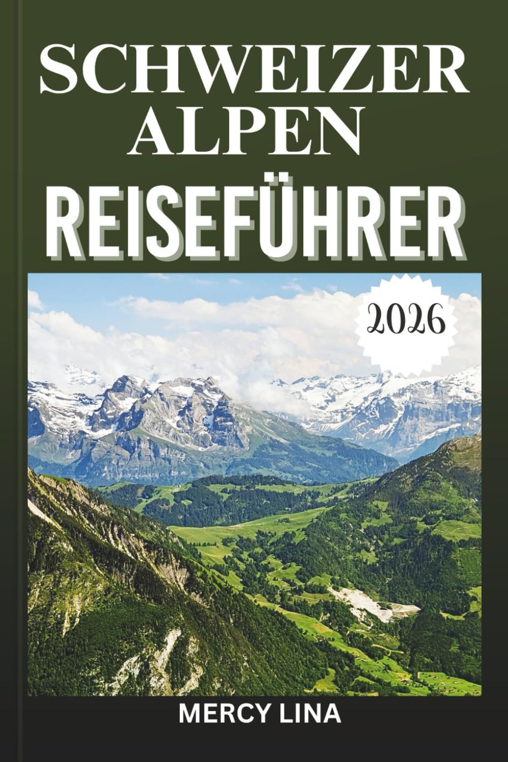 SCHWEIZER ALPEN REISEFÜHRER 2026: Ikonische Gipfel, alpine Abenteuer und zeitlose Bergschönheit