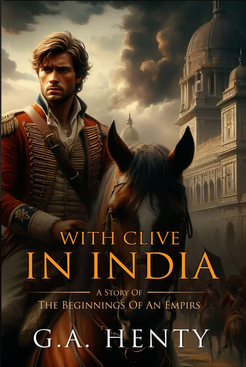 With Clive in India: Or, The Beginnings Of An Empirs : Complete with Classic illustrations and Annotation