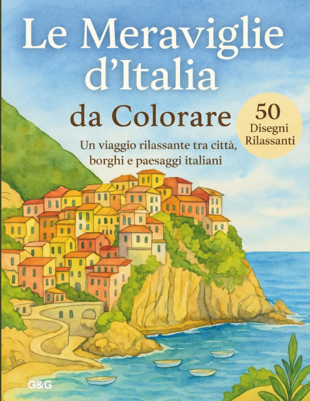 Le Meraviglie d’Italia da Colorare: Un viaggio rilassante tra città, borghi e paesaggi italiani