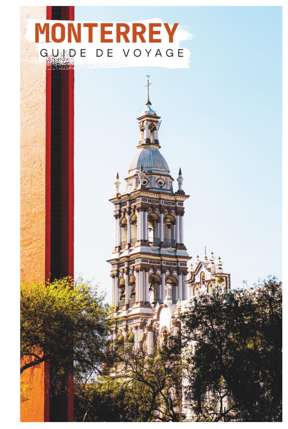Monterrey Guide de Voyage: Attractions, Hébergement, Activités de plein air, Gastronomie locale, Excursions à la journée et Itinéraires pratiques