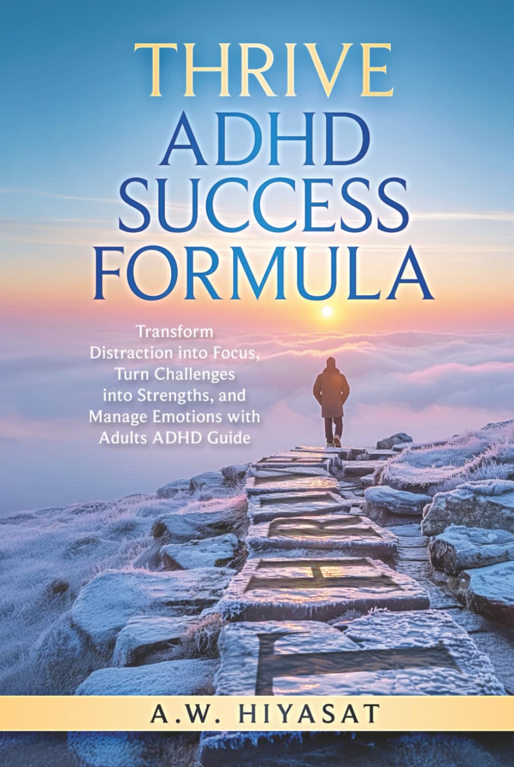 THRIVE ADHD Sucess Formula: Transform Distraction into Focus, Turn Challenges into Strengths, and Manage Emotions with Adults ADHD Guide (Silencing the Noises Within)