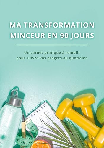 Ma transformation minceur en 90 jours: Carnet minceur à remplir Format A5 - Journal minceur, suivi régime, suivi activité physique,...