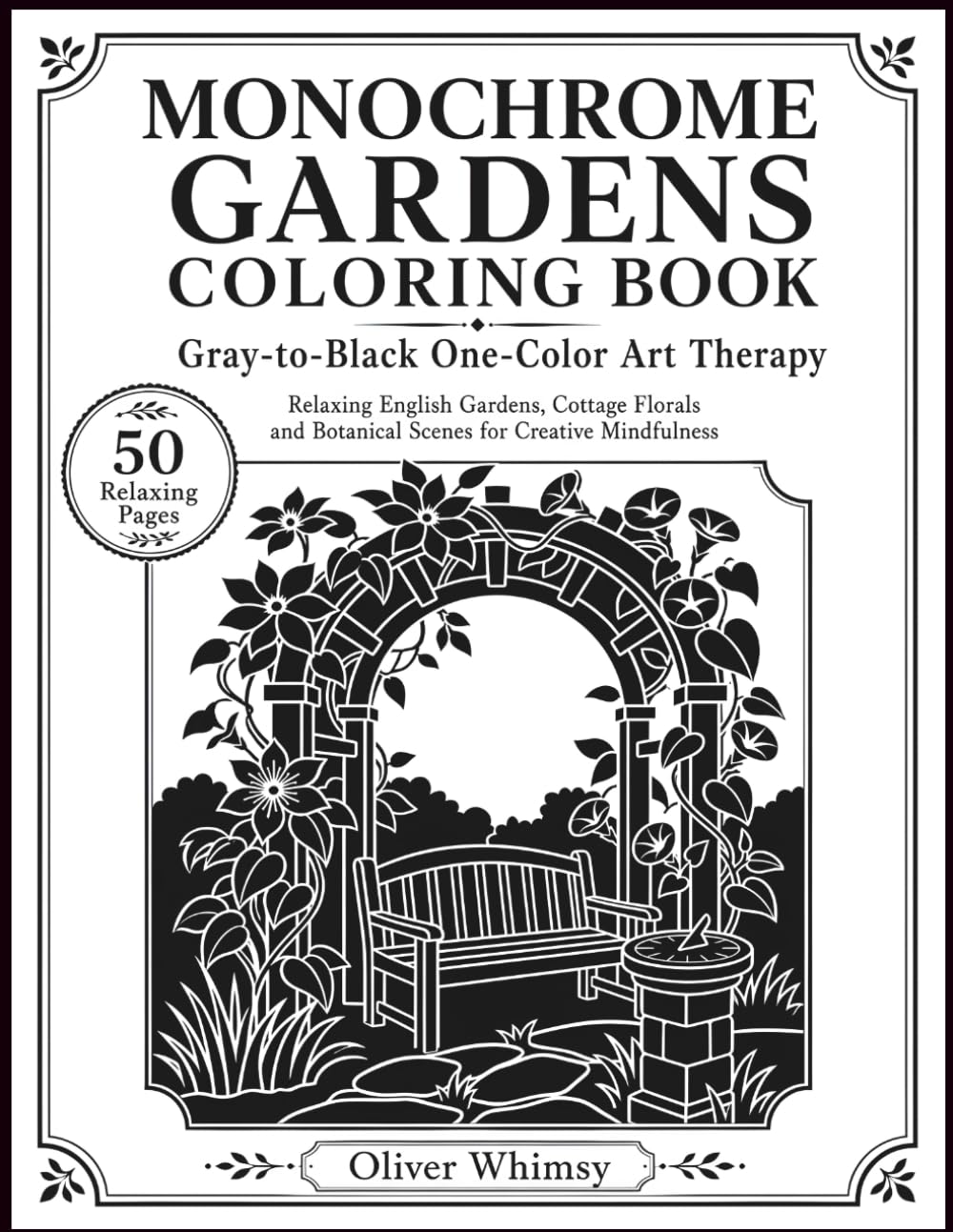 Monochrome Gardens Coloring Book: One-Color Art Therapy - Relaxing English Gardens, Cottage Florals and Botanical Scenes for Creative Mindfulness