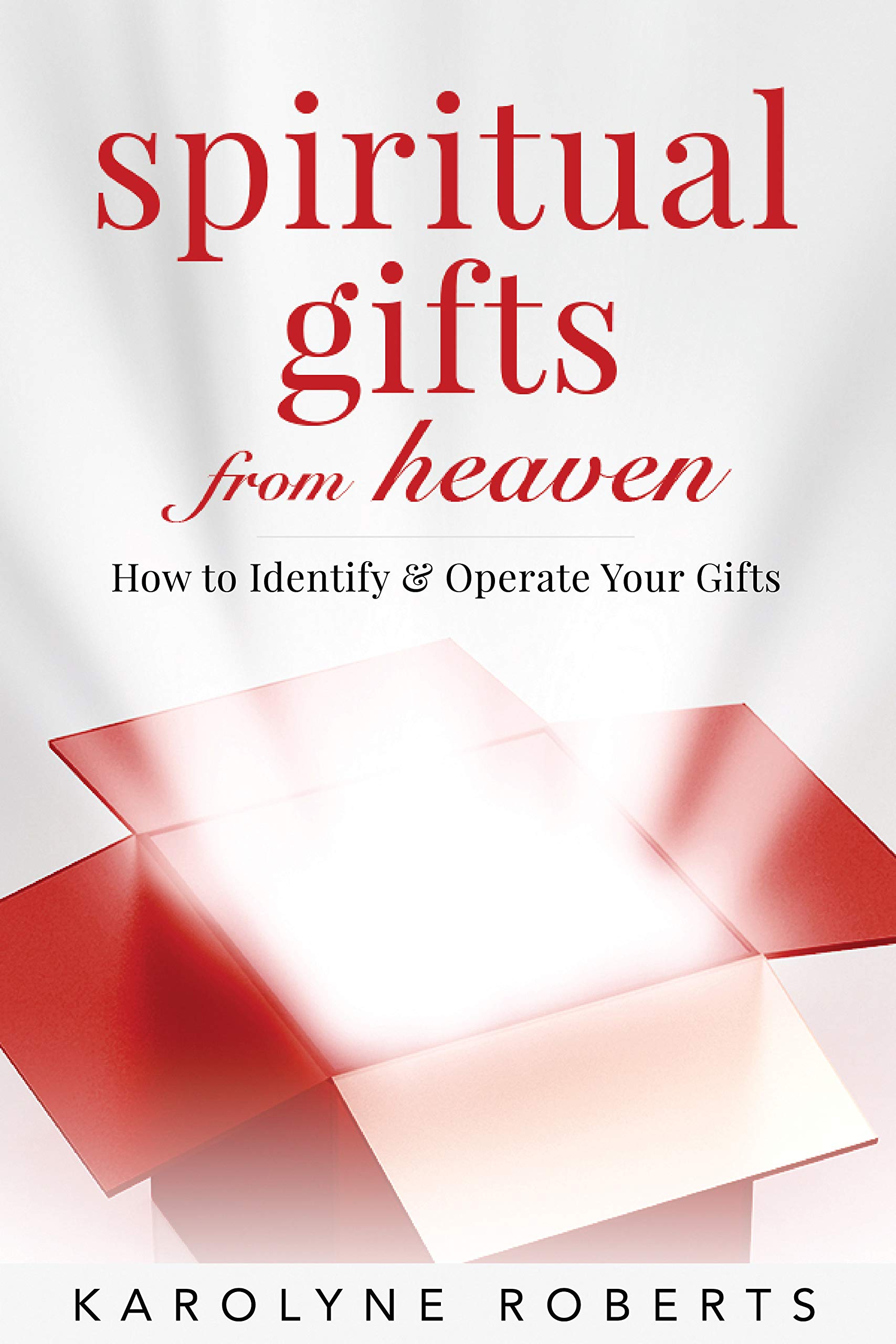 Spiritual Gifts from Heaven: How to Identify and Operate Your Gifts