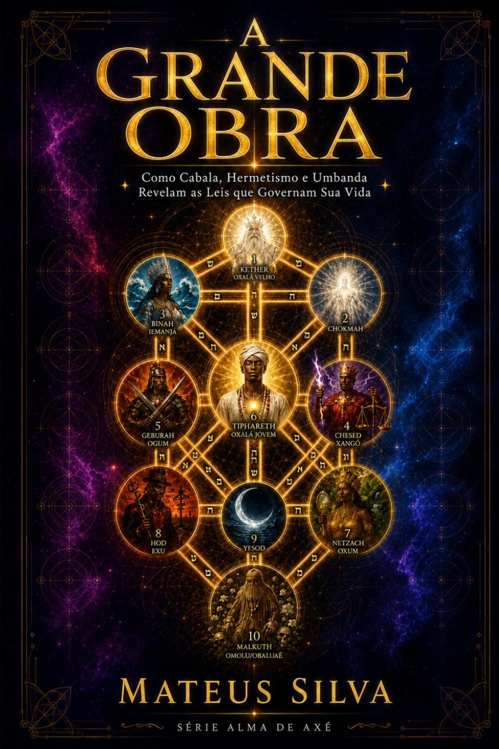 A GRANDE OBRA: Como Cabala, Hermetismo e Umbanda Revelam as Leis que Governam Sua Vida (Alma de Axé)