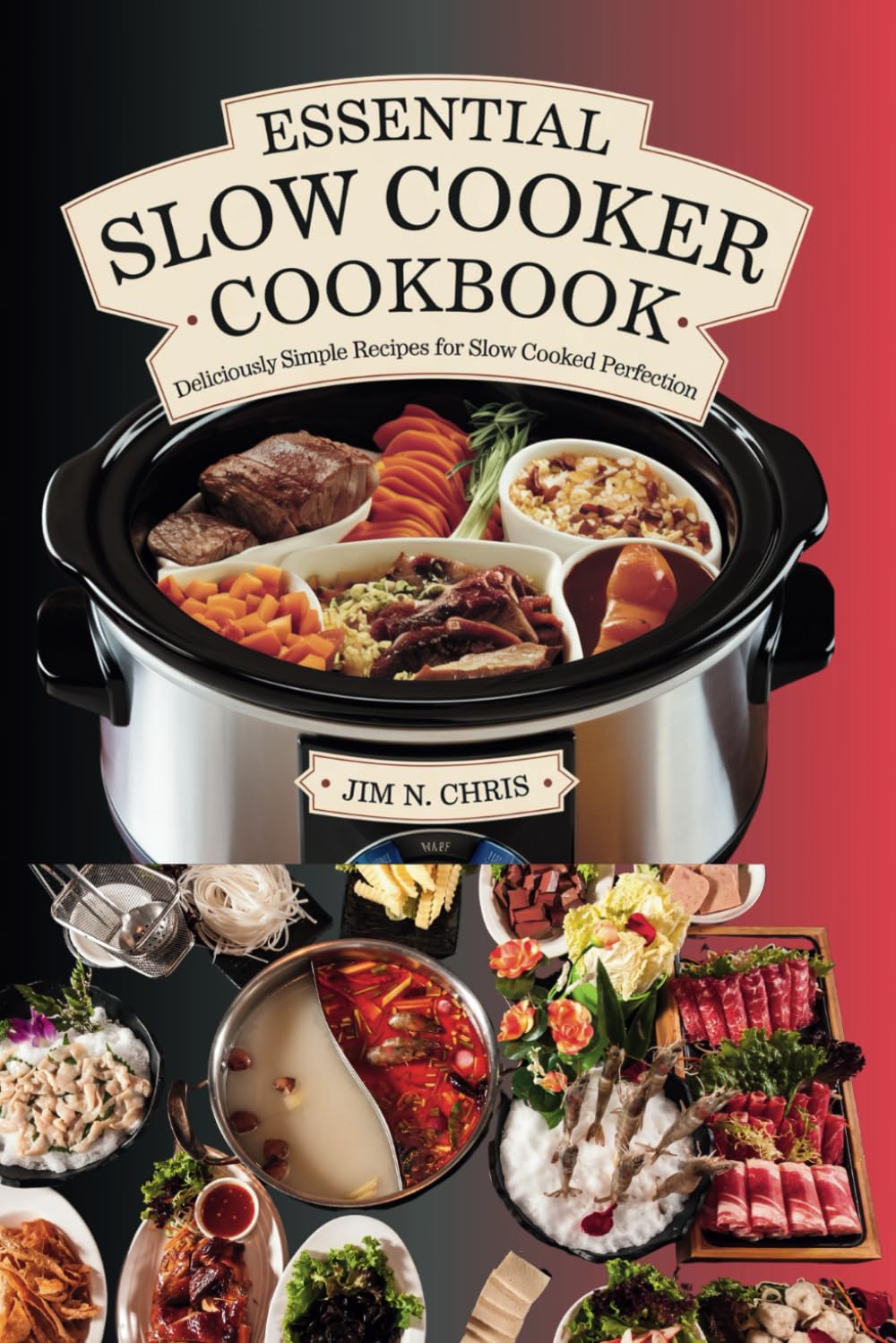 ESSENTIAL SLOW COOKER COOKBOOK: Deliciously Simple Recipes for Slow Cooked Perfection