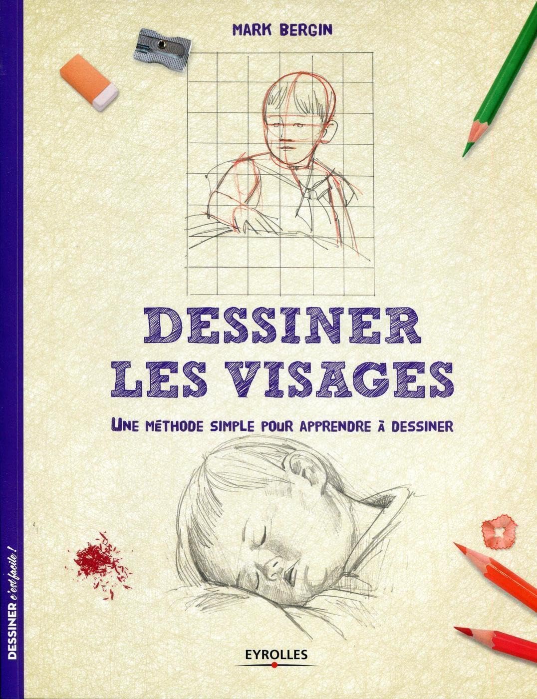 Dessiner les visages: Une méthode simple pour apprendre à dessiner.
