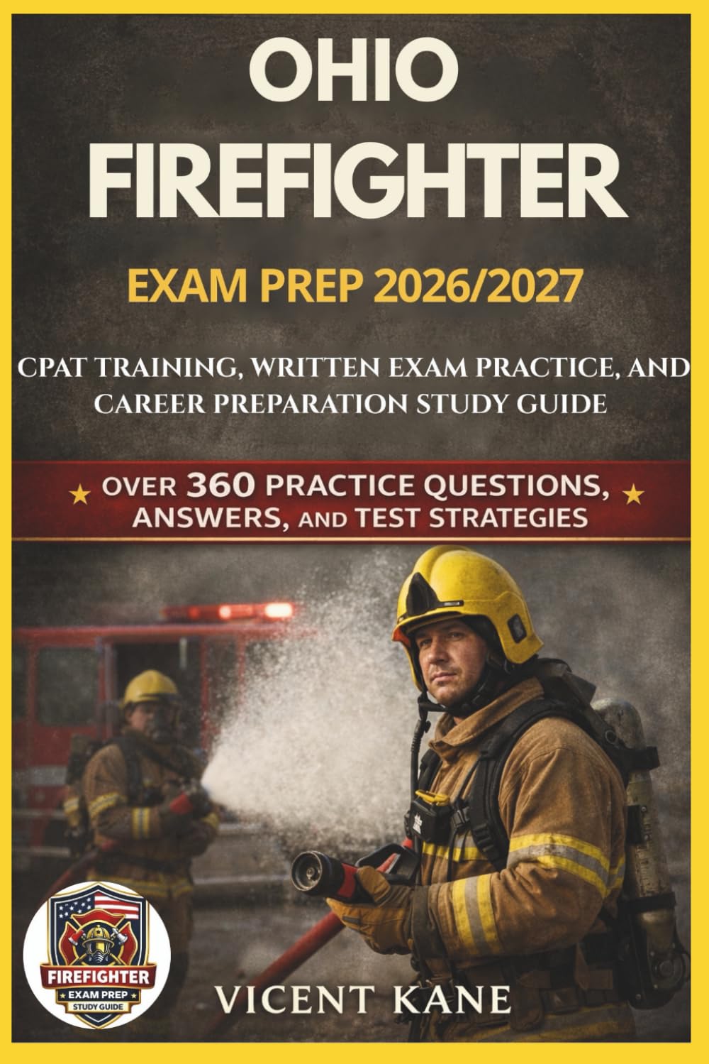 OHIO FIREFIGHTER EXAM PREP 2026/2027: CPAT Training, Written Exam Practice, and Career Preparation STUDY Guide