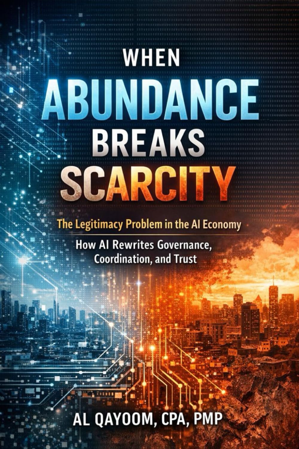When Abundance Breaks Scarcity: The Legitimacy Problem in the AI Economy. How AI Rewrites Governance, Coordination, and Trust (The AI Abundance ... it, and what it means to live afterward)