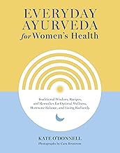 Everyday Ayurveda for Women's Health: Traditional Wisdom, Recipes, and R...