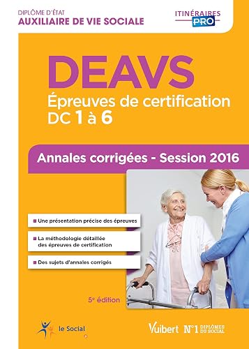 DEAVS - Épreuves de certification DC 1 à 6 - Annales corrigées: Diplôme d'État d'Auxiliaire de vie sociale - Session 2016